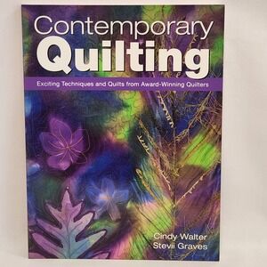Contemporary Quilting Cindy Walter Stevii Graves Art Quilt Techniques Book 2005